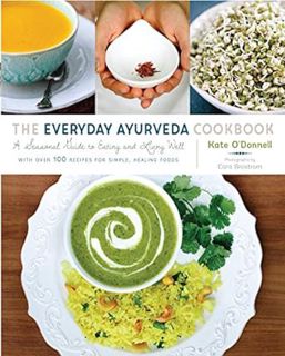 [View] EPUB KINDLE PDF EBOOK The Everyday Ayurveda Cookbook: A Seasonal Guide to Eating and Living W
