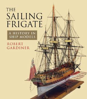 [VIEW] [KINDLE PDF EBOOK EPUB] The Sailing Frigate: A History in Ship Models by  Robert Gardiner 📜
