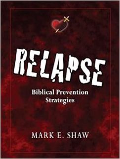 [Get] [KINDLE PDF EBOOK EPUB] Relapse: Biblical Prevention Strategies by Mark E Shaw 📂