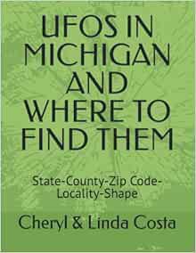[View] PDF EBOOK EPUB KINDLE UFOS IN MICHIGAN AND WHERE TO FIND THEM: State-County-Zip Code-Locality