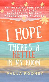 [ACCESS] EBOOK EPUB KINDLE PDF I Hope There's a Kettle in my Room: The inspiring true story of a fir