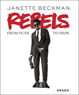 [GET] [EBOOK EPUB KINDLE PDF] Rebels: From Punk to Dior by  Janette Beckman,JASON KING,VIKKI TOBAK �