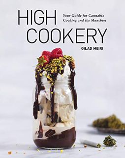 Read KINDLE PDF EBOOK EPUB High Cookery: Your Guide for Cannabis Cooking and the Munchies [A Cookboo