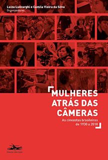 ACCESS [EBOOK EPUB KINDLE PDF] Mulheres atrás das câmeras: As cineastas brasileiras de 1930 a 2018 (