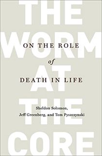 [VIEW] [PDF EBOOK EPUB KINDLE] The Worm at the Core: On the Role of Death in Life by  Sheldon Solomo