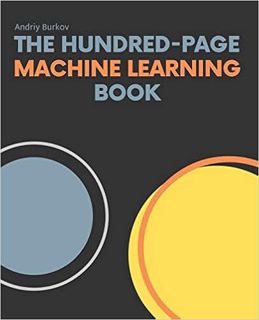 [ACCESS] PDF EBOOK EPUB KINDLE The Hundred-Page Machine Learning Book by Andriy Burkov 📍