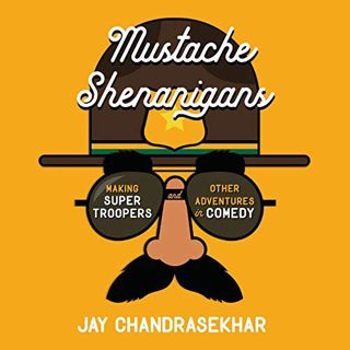 View EBOOK EPUB KINDLE PDF Mustache Shenanigans: Making Super Troopers and Other Adventures in Comed