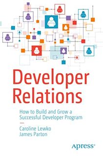 Get [EPUB KINDLE PDF EBOOK] Developer Relations: How to Build and Grow a Successful Developer Progra