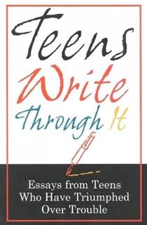 [VIEW] KINDLE PDF EBOOK EPUB Teens Write Through It: Essays from Teens Who have Triumphed Over Troub