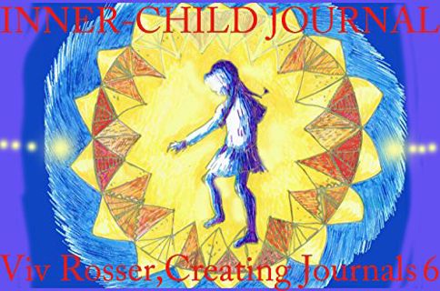 [View] KINDLE PDF EBOOK EPUB Creating Journals (Book 6) - Inner-Child Journal by  Viv Rosser,Viv Ros