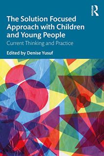 [Read] PDF EBOOK EPUB KINDLE The Solution Focused Approach with Children and Young People by  Denise