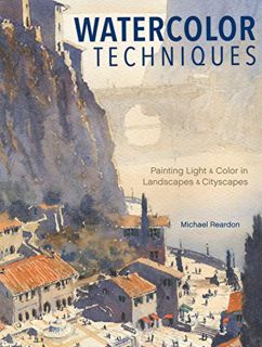 [Get] EBOOK EPUB KINDLE PDF Watercolor Techniques: Painting Light and Color in Landscapes and Citysc