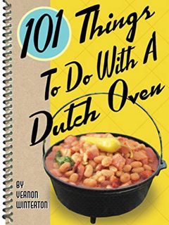 View EBOOK EPUB KINDLE PDF 101 Things To Do With A Dutch Oven by  Vernon Winterton 🖋️