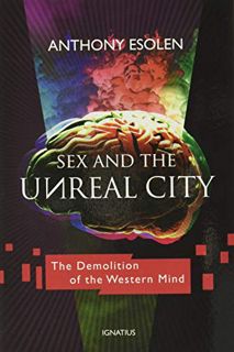 [GET] EBOOK EPUB KINDLE PDF Sex and the Unreal City: The Demolition of the Western Mind by  Anthony