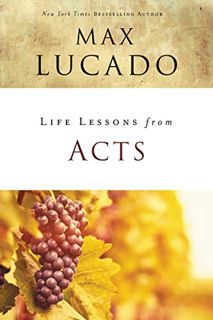 [VIEW] [KINDLE PDF EBOOK EPUB] Life Lessons from Acts: Christ's Church in the World by  Max Lucado �