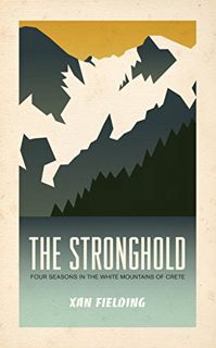 Read [PDF EBOOK EPUB KINDLE] The Stronghold: Four Seasons in the White Mountains of Crete by  Xan Fi