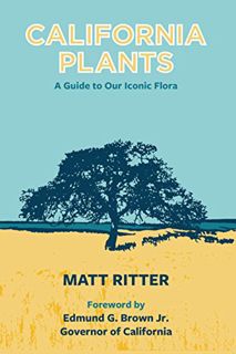 GET EPUB KINDLE PDF EBOOK California Plants: A Guide to Our Iconic Flora by  Matt Ritter &  Governor