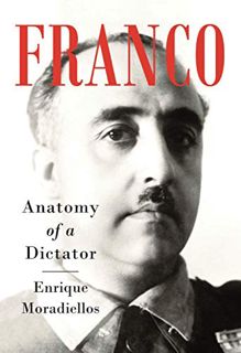 [Get] EPUB KINDLE PDF EBOOK Franco: Anatomy of a Dictator by  Enrique Moradiellos 📌
