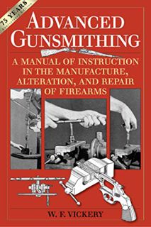 VIEW PDF EBOOK EPUB KINDLE Advanced Gunsmithing: A Manual of Instruction in the Manufacture, Alterat