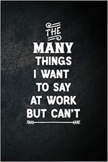 [Access] KINDLE PDF EBOOK EPUB The Many Things I Want To Say At Work But Can't: Blank Lined Notebook