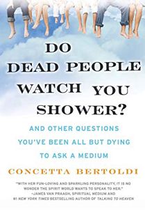 READ EPUB KINDLE PDF EBOOK Do Dead People Watch You Shower?: And Other Questions You've Been All but
