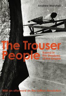 [View] EBOOK EPUB KINDLE PDF The Trouser People – Burma in the Shadows of the Empire by  Andrew Mars