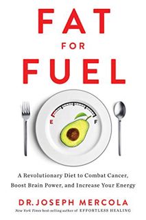 [ACCESS] EPUB KINDLE PDF EBOOK Fat for Fuel: A Revolutionary Diet to Combat Cancer, Boost Brain Powe
