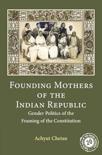 READ [EBOOK EPUB KINDLE PDF] Founding Mothers of the Indian Republic: Gender Politics of the Framing