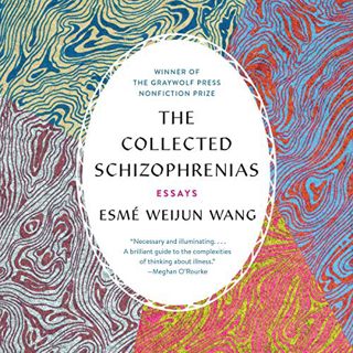 [GET] [EBOOK EPUB KINDLE PDF] The Collected Schizophrenias: Essays by  Esmé Weijun Wang,Esmé Weijun