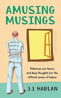 ACCESS [PDF EBOOK EPUB KINDLE] Amusing Musings: Hilarious one-liners and deep thoughts for the offbe