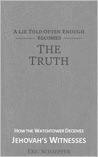 GET [EPUB KINDLE PDF EBOOK] A Lie Told Often Enough Becomes The Truth: Exposing How the Watchtower D