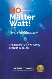 View KINDLE PDF EBOOK EPUB No Matter Watt!: The Recipe to a 7-Figure Income in Sales by  Michael O'D