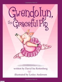 GET PDF EBOOK EPUB KINDLE Gwendolyn, the Graceful Pig by  David Ira Rottenberg &  Lesley Anderson 📋