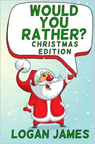 View [EBOOK EPUB KINDLE PDF] Would You Rather Christmas Edition: Game Book For Kids by Logan James √