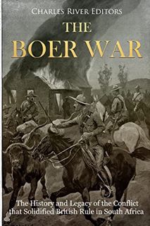 [Read] KINDLE PDF EBOOK EPUB The Boer War: The History and Legacy of the Conflict that Solidified Br