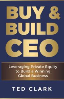[Access] [KINDLE PDF EBOOK EPUB] Buy & Build CEO: Leveraging Private Equity to Build a Winning Globa