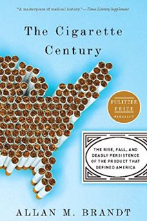 [GET] [KINDLE PDF EBOOK EPUB] The Cigarette Century: The Rise, Fall, and Deadly Persistence of the P