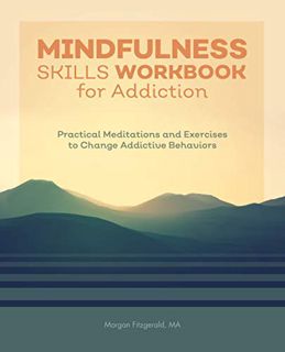 READ [KINDLE PDF EBOOK EPUB] Mindfulness Skills Workbook for Addiction: Practical Meditations and Ex
