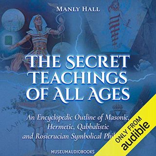GET EPUB KINDLE PDF EBOOK The Secret Teachings of All Ages: An Encyclopedic Outline of Masonic, Herm