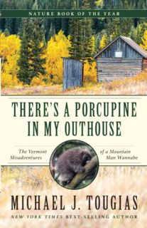 [READ] [EPUB KINDLE PDF EBOOK] There's a Porcupine in My Outhouse: The Vermont Misadventures of a Mo