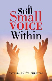 Access EBOOK EPUB KINDLE PDF The Still Small Voice Within by  Natalia Amuta Christos 📮