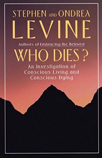VIEW EPUB KINDLE PDF EBOOK Who Dies?: An Investigation of Conscious Living and Conscious Dying by  S