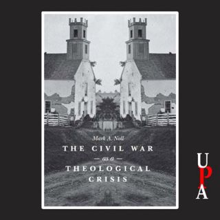 [GET] KINDLE PDF EBOOK EPUB The Civil War as a Theological Crisis by  Mark A. Noll,Marc Cashman,Univ