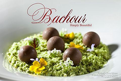 [VIEW] EPUB KINDLE PDF EBOOK Bachour Simply Beautiful by  Antonio Bachour &  Battman 📤