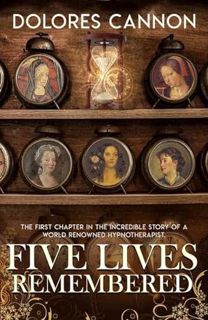 [Access] KINDLE PDF EBOOK EPUB Five Lives Remembered by  Dolores Cannon 📥