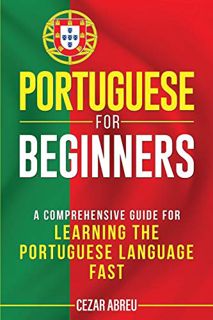 VIEW EPUB KINDLE PDF EBOOK Portuguese for Beginners: A Comprehensive Guide for Learning the Portugue