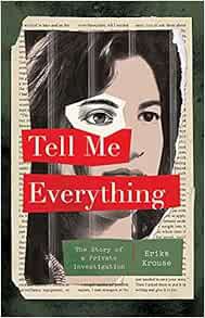[View] [EBOOK EPUB KINDLE PDF] Tell Me Everything: The Story of a Private Investigation by Erika Kro