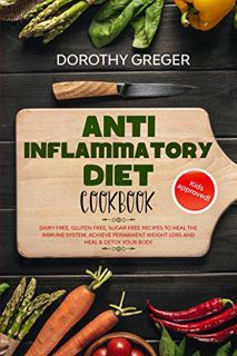 VIEW PDF EBOOK EPUB KINDLE Anti- Inflammatory Diet Cookbook: Dairy Free, Gluten Free, Sugar Free Rec