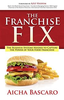 ACCESS [KINDLE PDF EBOOK EPUB] The Franchise Fix: The Business Systems Needed to Capture the Power o