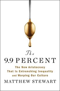 View KINDLE PDF EBOOK EPUB The 9.9 Percent: The New Aristocracy That Is Entrenching Inequality and W